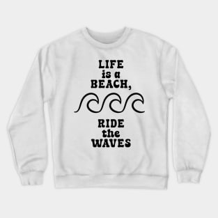 Life is a beach, ride the waves V2 Crewneck Sweatshirt